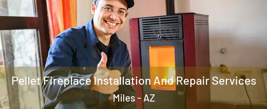 Pellet Fireplace Installation And Repair Services Miles - AZ