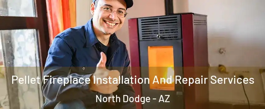 Pellet Fireplace Installation And Repair Services North Dodge - AZ