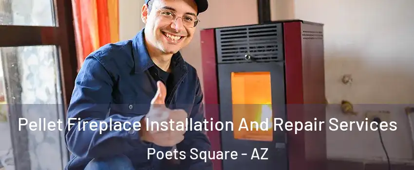 Pellet Fireplace Installation And Repair Services Poets Square - AZ