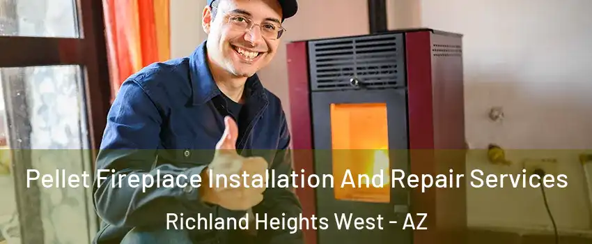 Pellet Fireplace Installation And Repair Services Richland Heights West - AZ