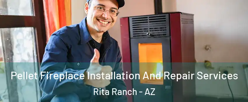 Pellet Fireplace Installation And Repair Services Rita Ranch - AZ