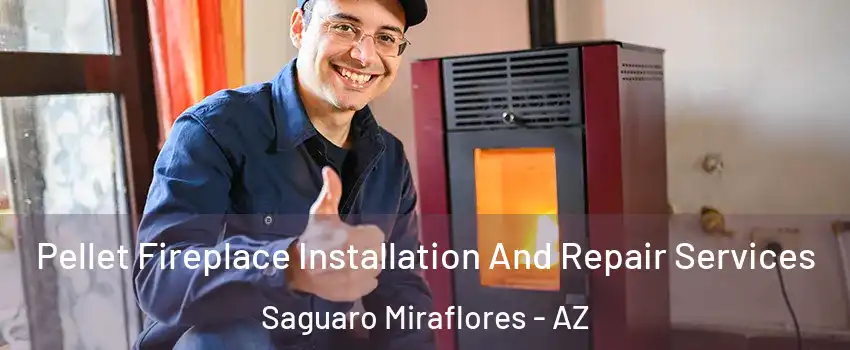 Pellet Fireplace Installation And Repair Services Saguaro Miraflores - AZ