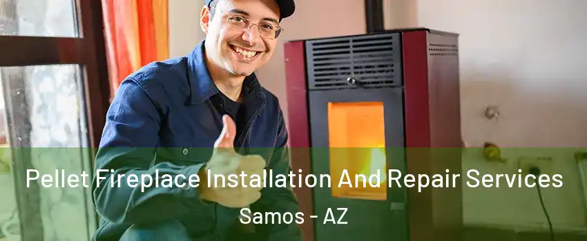 Pellet Fireplace Installation And Repair Services Samos - AZ