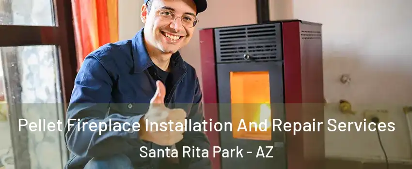 Pellet Fireplace Installation And Repair Services Santa Rita Park - AZ
