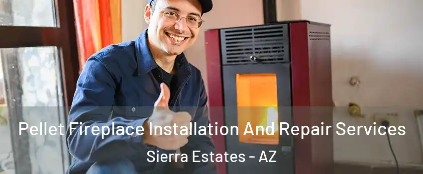 Pellet Fireplace Installation And Repair Services Sierra Estates - AZ