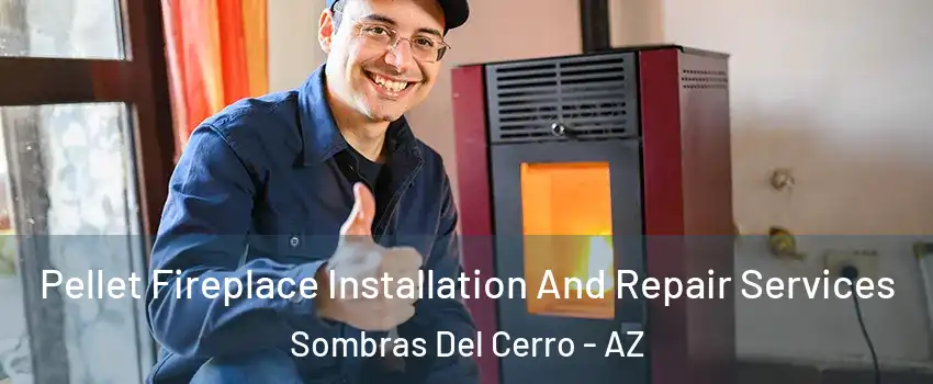 Pellet Fireplace Installation And Repair Services Sombras Del Cerro - AZ