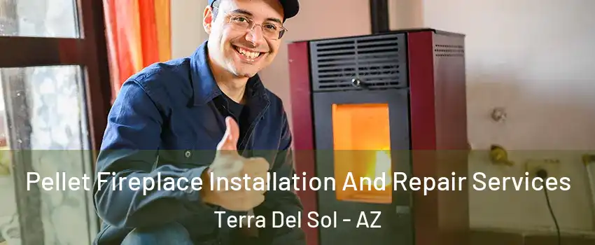 Pellet Fireplace Installation And Repair Services Terra Del Sol - AZ