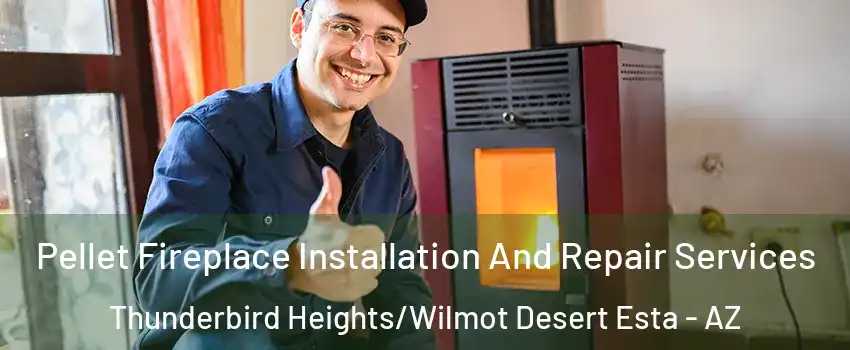 Pellet Fireplace Installation And Repair Services Thunderbird Heights/Wilmot Desert Esta - AZ