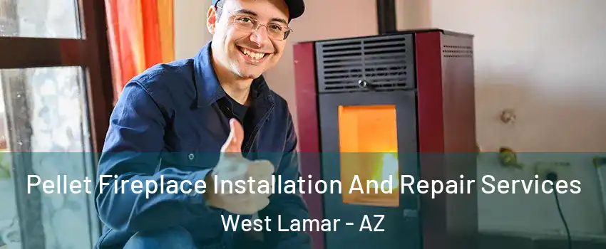 Pellet Fireplace Installation And Repair Services West Lamar - AZ