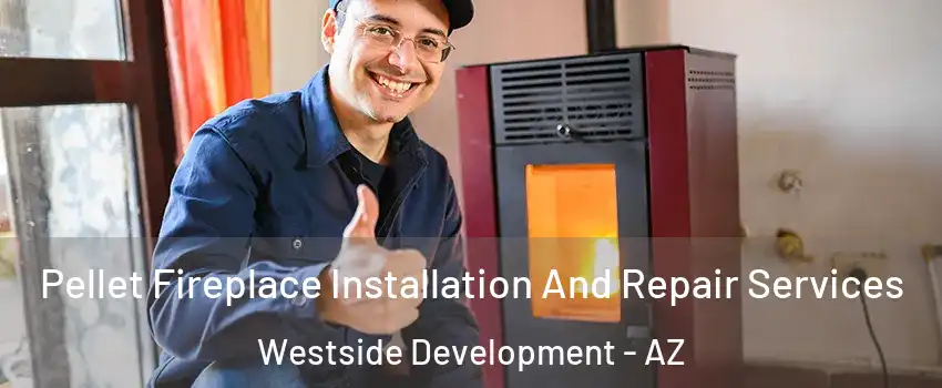 Pellet Fireplace Installation And Repair Services Westside Development - AZ