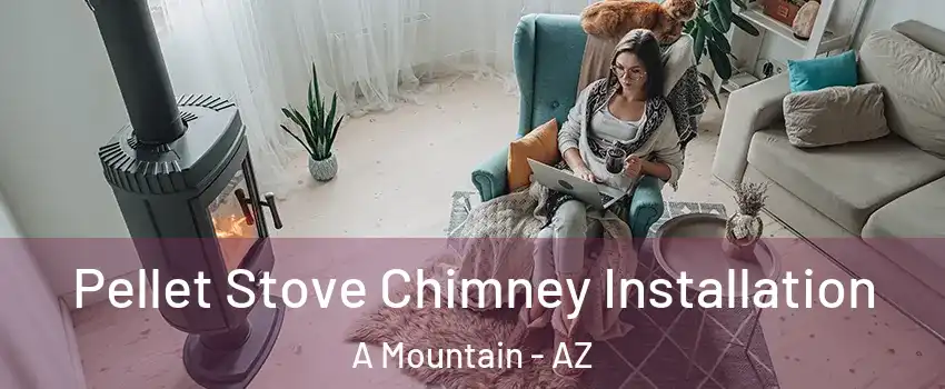 Pellet Stove Chimney Installation A Mountain - AZ