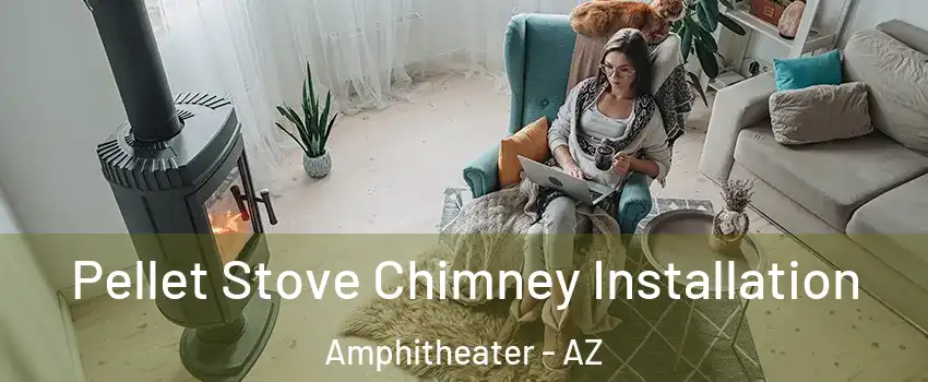 Pellet Stove Chimney Installation Amphitheater - AZ
