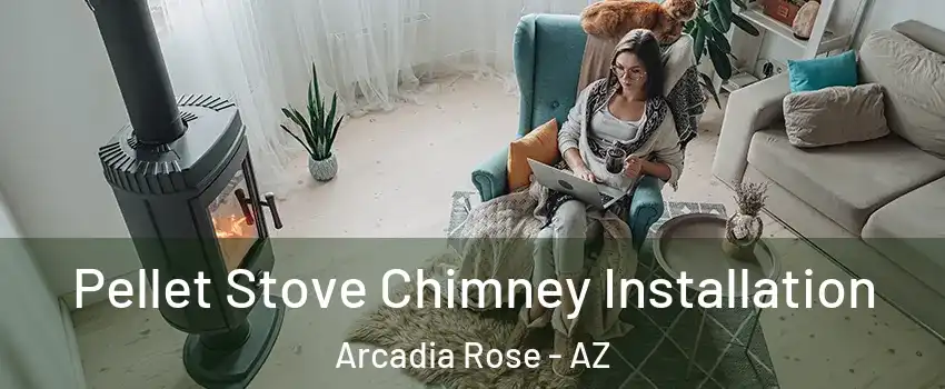 Pellet Stove Chimney Installation Arcadia Rose - AZ
