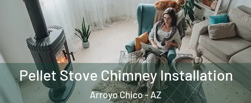 Pellet Stove Chimney Installation Arroyo Chico - AZ