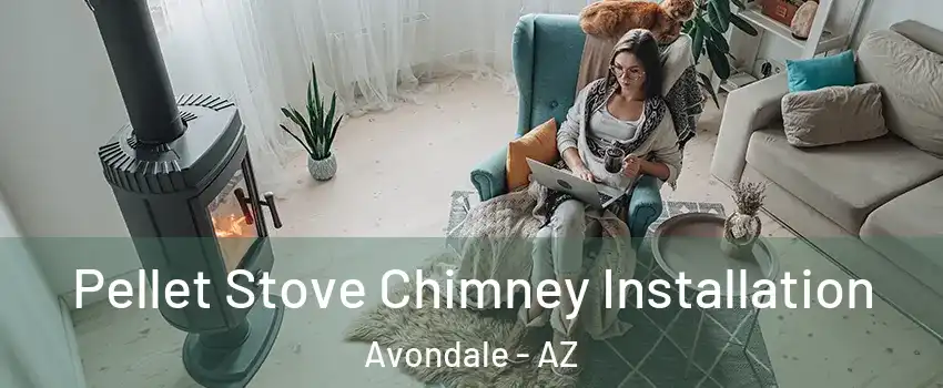 Pellet Stove Chimney Installation Avondale - AZ