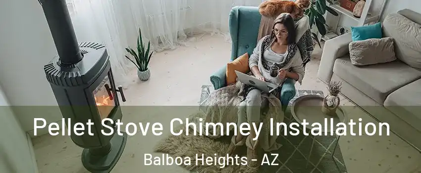 Pellet Stove Chimney Installation Balboa Heights - AZ
