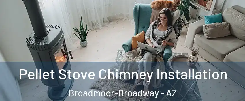 Pellet Stove Chimney Installation Broadmoor-Broadway - AZ