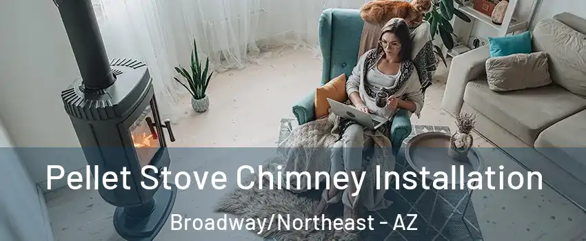 Pellet Stove Chimney Installation Broadway/Northeast - AZ