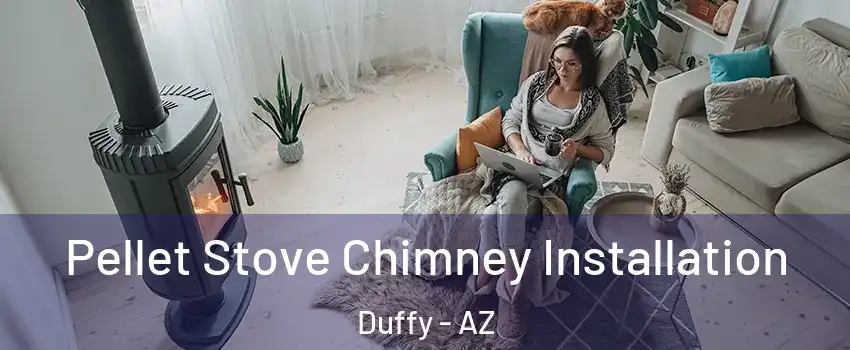 Pellet Stove Chimney Installation Duffy - AZ