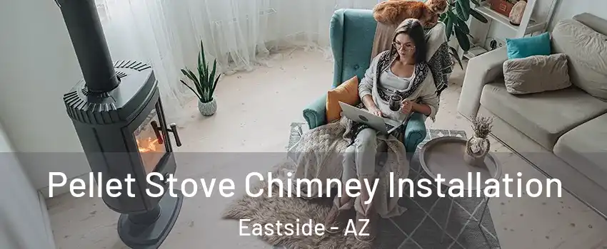 Pellet Stove Chimney Installation Eastside - AZ