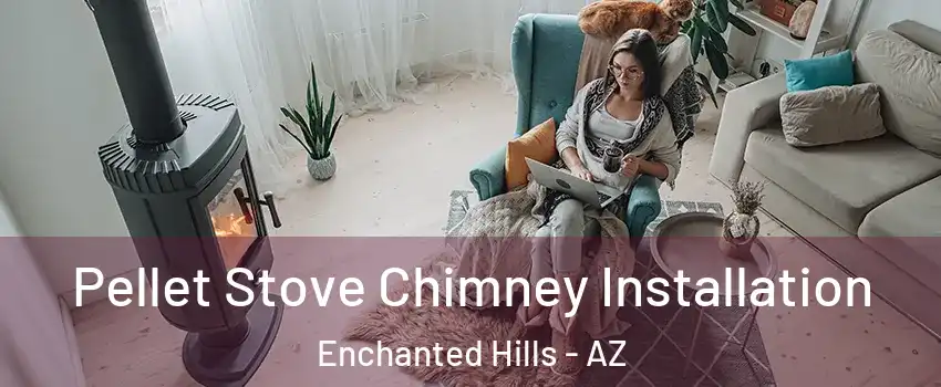 Pellet Stove Chimney Installation Enchanted Hills - AZ