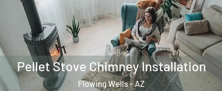 Pellet Stove Chimney Installation Flowing Wells - AZ