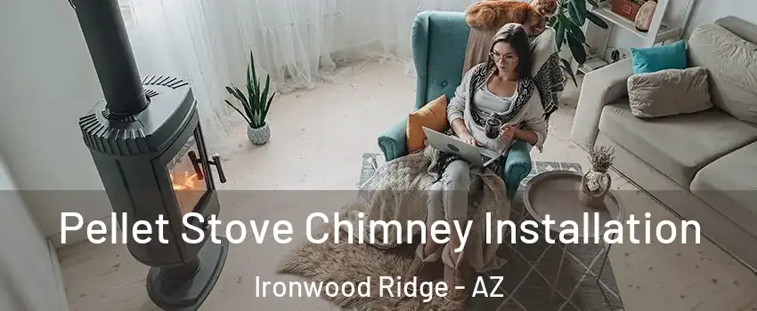 Pellet Stove Chimney Installation Ironwood Ridge - AZ