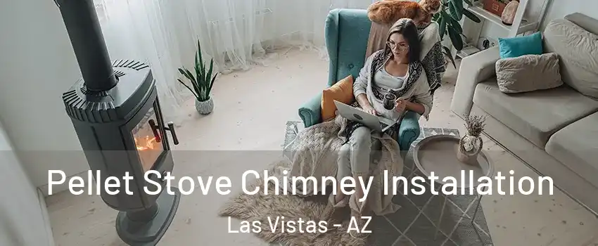 Pellet Stove Chimney Installation Las Vistas - AZ