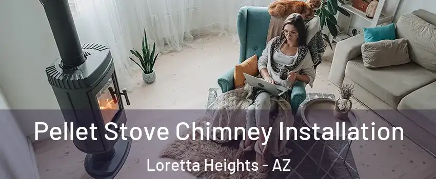 Pellet Stove Chimney Installation Loretta Heights - AZ