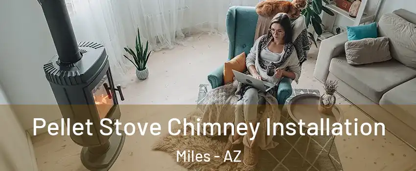 Pellet Stove Chimney Installation Miles - AZ