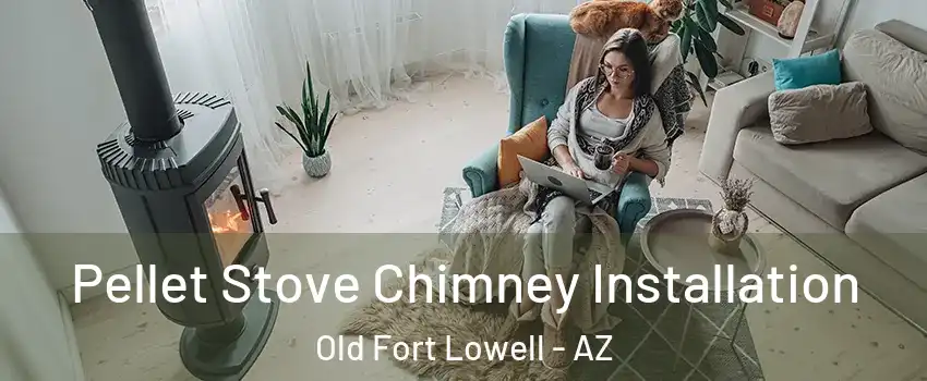 Pellet Stove Chimney Installation Old Fort Lowell - AZ