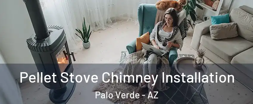 Pellet Stove Chimney Installation Palo Verde - AZ