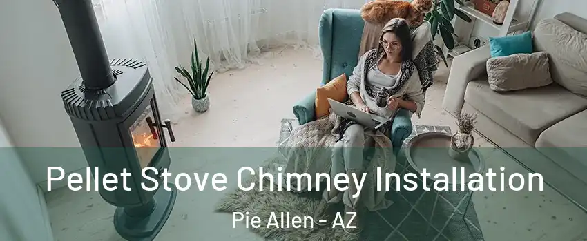 Pellet Stove Chimney Installation Pie Allen - AZ
