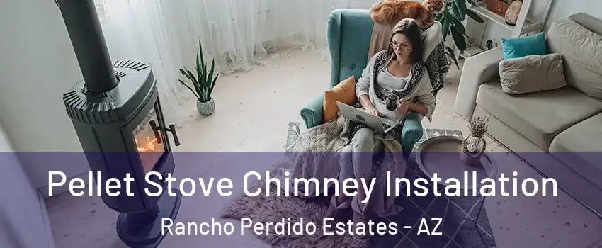 Pellet Stove Chimney Installation Rancho Perdido Estates - AZ