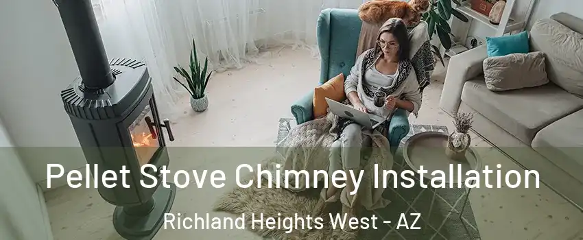 Pellet Stove Chimney Installation Richland Heights West - AZ