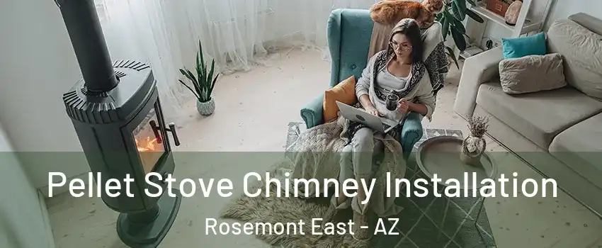 Pellet Stove Chimney Installation Rosemont East - AZ