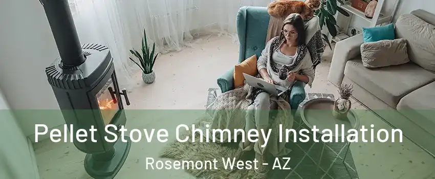 Pellet Stove Chimney Installation Rosemont West - AZ