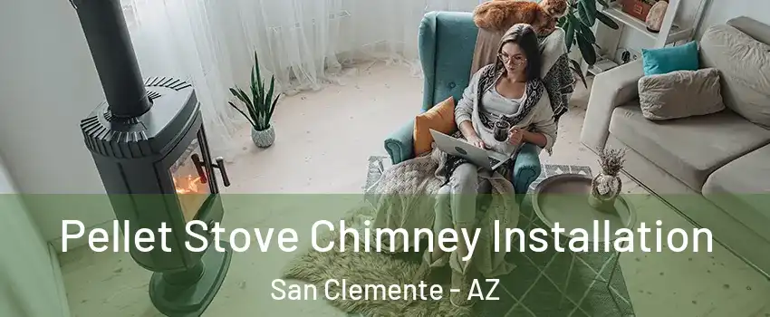 Pellet Stove Chimney Installation San Clemente - AZ