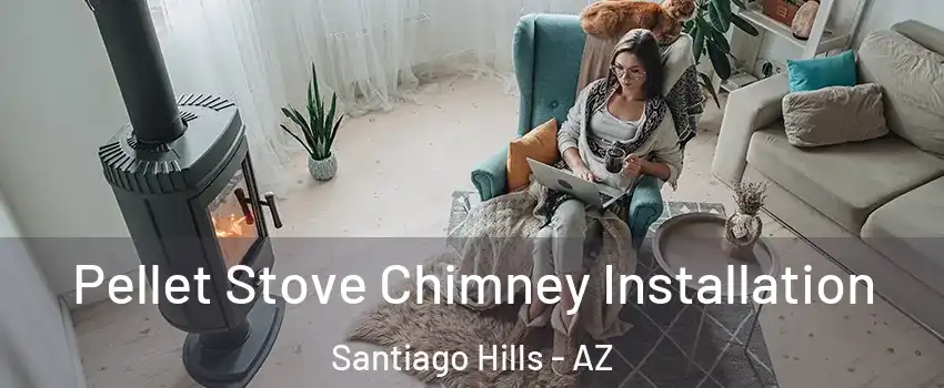 Pellet Stove Chimney Installation Santiago Hills - AZ