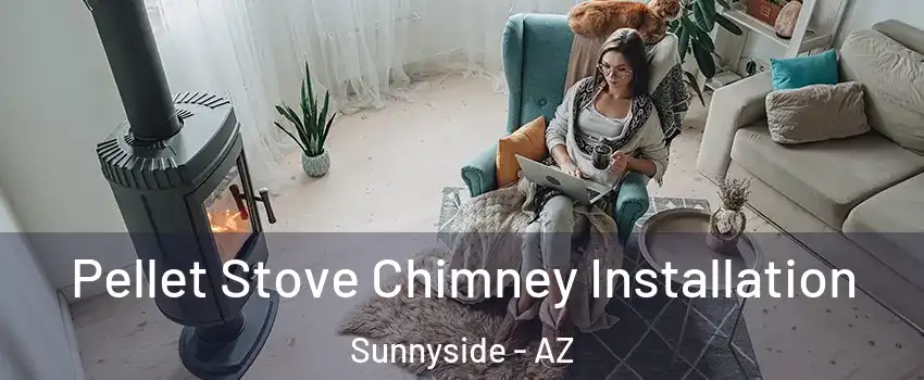 Pellet Stove Chimney Installation Sunnyside - AZ
