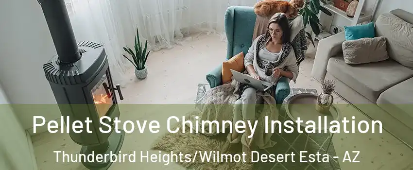 Pellet Stove Chimney Installation Thunderbird Heights/Wilmot Desert Esta - AZ