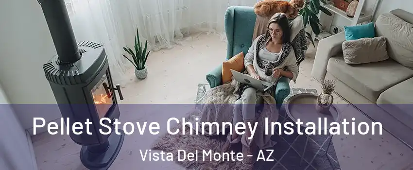Pellet Stove Chimney Installation Vista Del Monte - AZ