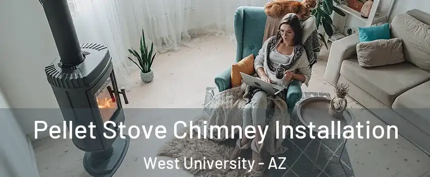 Pellet Stove Chimney Installation West University - AZ
