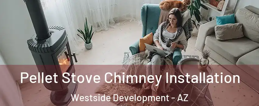 Pellet Stove Chimney Installation Westside Development - AZ