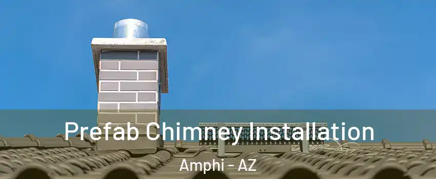 Prefab Chimney Installation Amphi - AZ
