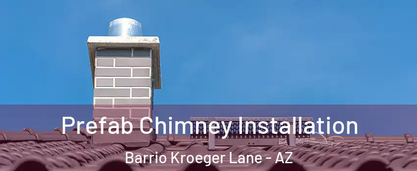 Prefab Chimney Installation Barrio Kroeger Lane - AZ