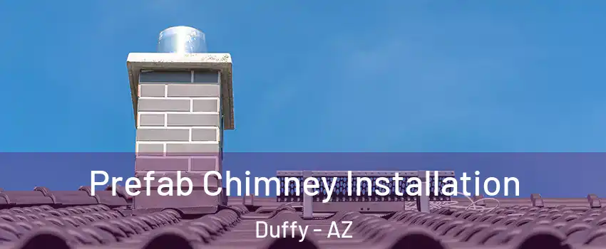 Prefab Chimney Installation Duffy - AZ