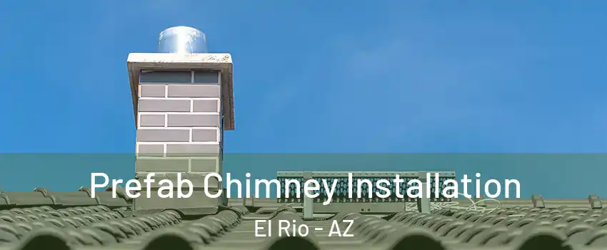 Prefab Chimney Installation El Rio - AZ