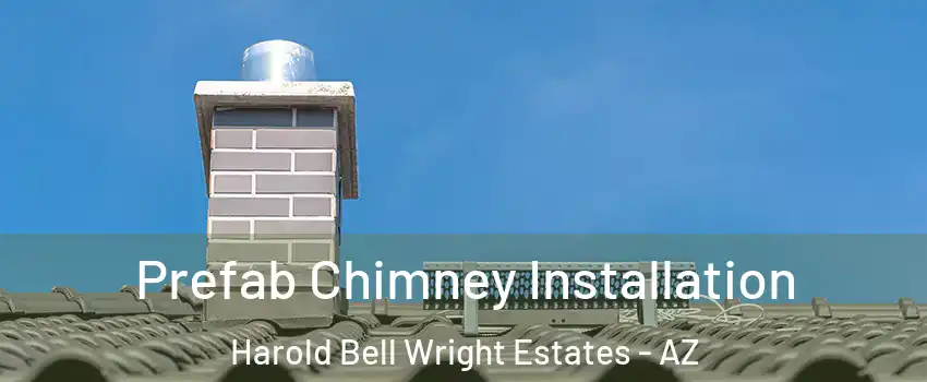 Prefab Chimney Installation Harold Bell Wright Estates - AZ