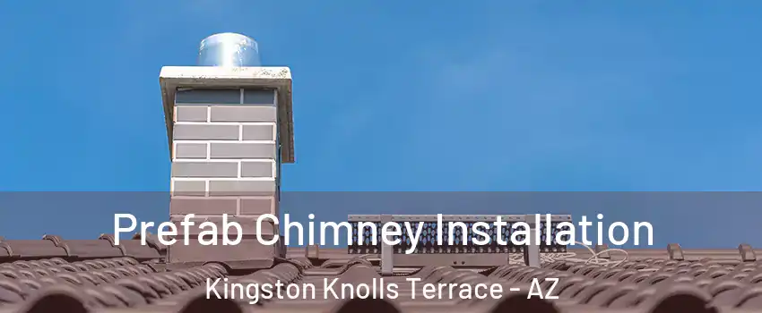 Prefab Chimney Installation Kingston Knolls Terrace - AZ